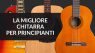 La migliore chitarra per principianti