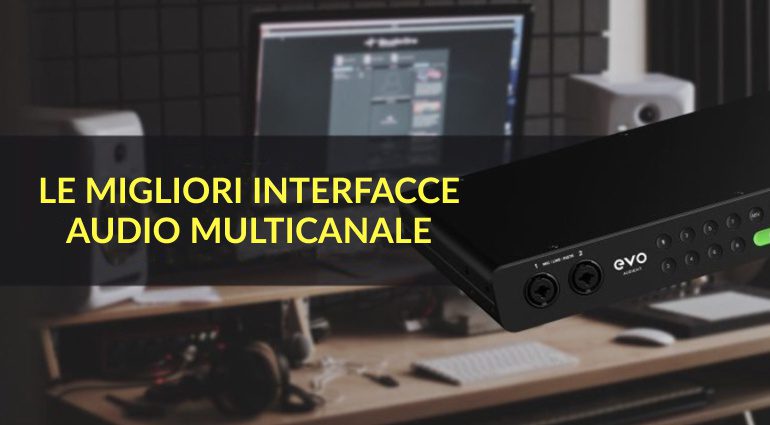 Le Migliori Interfacce Audio Multicanale per l'Home Recording