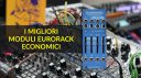 I Migliori Moduli Eurorack Economici
