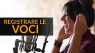 Come registrare le voci - Guida completa