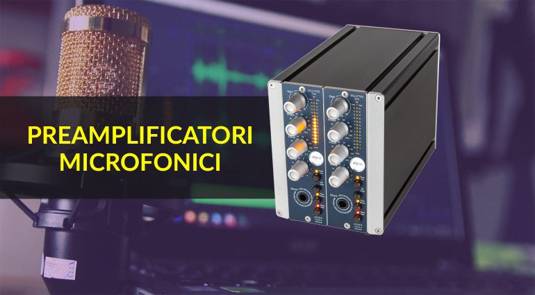 Quali sono i Migliori Preamplificatori Microfonici per l’Home Recording?