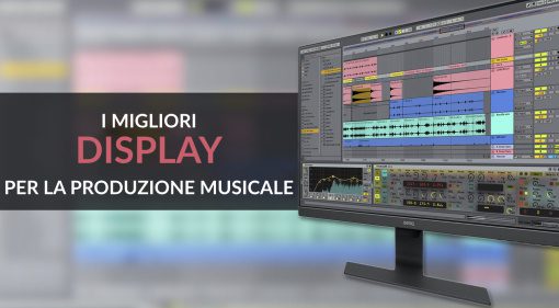 I migliori Display per la Produzione Musicale