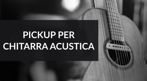 Guida all'acquisto dei pickup: come amplificare la chitarra acustica