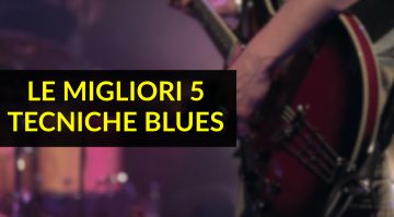 Le 5 migliori tecniche blues: Fondamenti di blues per principianti