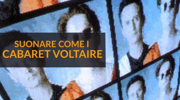 Suonare Come i Cabaret Voltaire