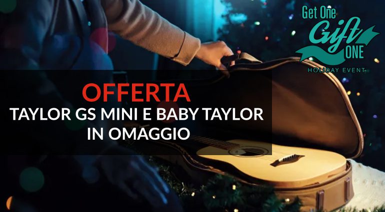 Acquista una Taylor e ricevi gratis una Baby Taylor o una GS Mini