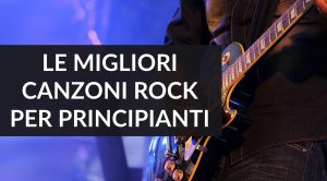 Le migliori canzoni rock per chitarristi principianti