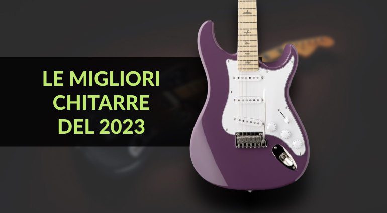 Le migliori chitarre del 2023