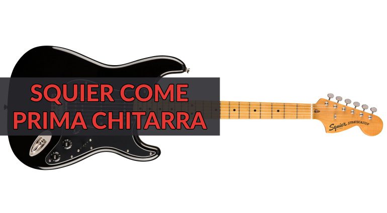 Una Squier come prima chitarra - Un buon rapporto qualità prezzo?