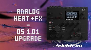 Elektron Analogue Heat +FX: nuovo aggiornamento per il processore di effetti!
