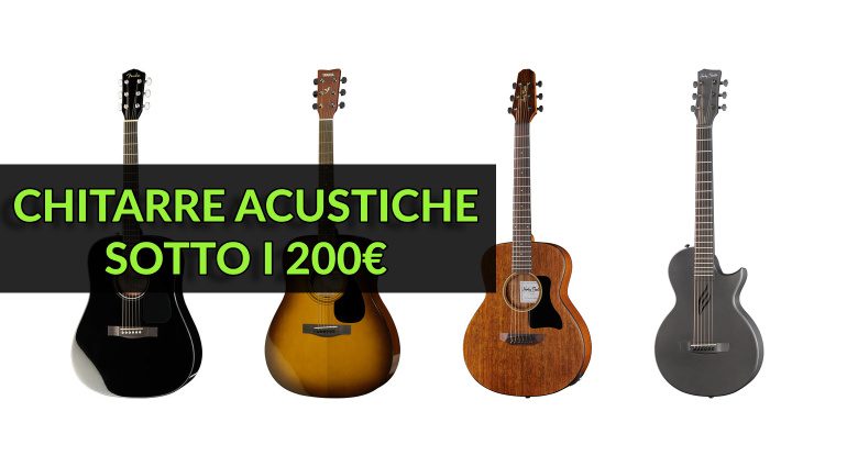 Le Migliori Chitarre Acustiche Sotto i 200€