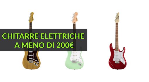 Le migliori chitarre elettriche sotto i 200€ - Squier, Harley Benton e Ibanez
