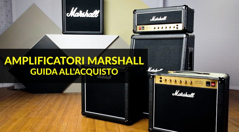 Amplificatori Marshall: Guida all'Acquisto