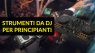 I Migliori Strumenti da DJ per Principianti