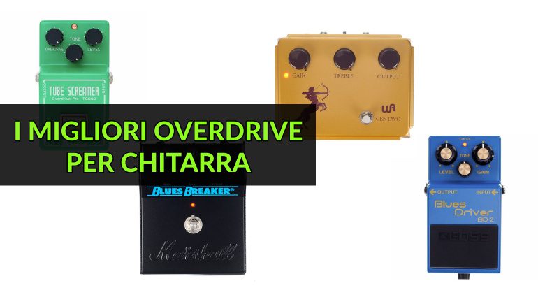 I Migliori Overdrive per Chitarra Elettrica - Guida all'Acquisto