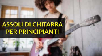 Assoli di Chitarra per Principianti: canzoni semplici con fantastici assoli!