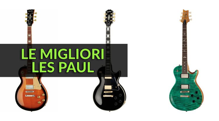 Le Migliori Les Paul - Guida all’Acquisto