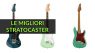 Le Migliori Stratocaster - Guida all’Acquisto