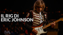 Eric Johnson Rig: chitarre, ampli ed effetti iconici