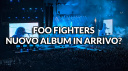 I Foo Fighters in studio con Ilan Rubin: nuovo album?